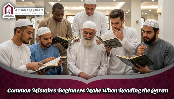 Common Mistakes Beginners Make When Reading the Quran